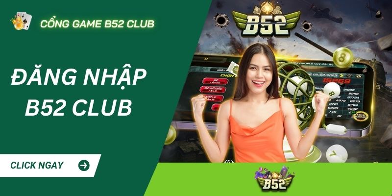 Cách đăng nhập B52 CLUB nhanh chóng và an toàn