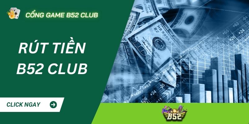 Rút tiền B52 CLUB: Nhận thưởng nhanh chỉ trong 5 phút