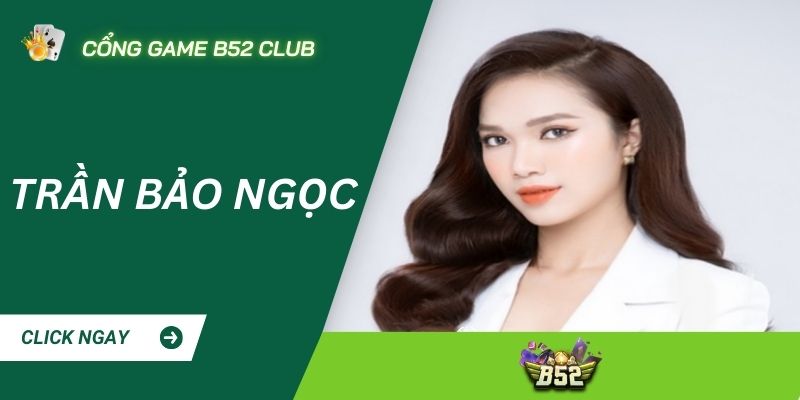 Tác giả Trần Bảo Ngọc – CEO tài ba của thương hiệu B52 CLUB